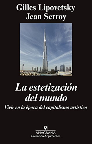 La estetización del mundo: Vivir en la época del capitalismo artístico: 472 (Argumentos)